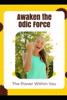 Awaken the Odic Force: The Power Within You B0H4Q9QX6V Book Cover
