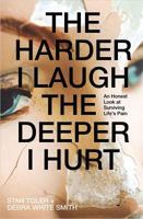 The Harder I Laugh, the Deeper I Hurt: Unmask Your Pain, and Let the Healing Begin 0834117908 Book Cover