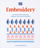 Embroidery: The Ideal Guide to Stitching, Whatever Your Level of Expertise 0744068797 Book Cover