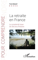 La retraite en France: La complexité issue de 350 ans d'histoire (Pour Comprendre) (French Edition) 2140335988 Book Cover