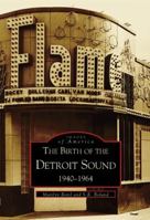 The Birth of the Detroit Sound: 1940-1964 0738520330 Book Cover