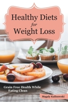 Healthy Diets for Weight Loss: Grain Free Health While Eating Clean 163022930X Book Cover