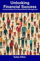 Unlocking Financial Success: Understanding Class-Based Wealth Management B0CFDDLFSF Book Cover