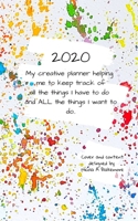 2020 My creative planner helping me to keep track of all the things I have to do AND all the things I want to do.: A 2020 diary for those who love to draw and paint. One week on one page plus blank pa 1089652321 Book Cover