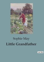 Little Prudy's Flyaway Series. Little Grandfather; Pp. 13-221 1516873033 Book Cover