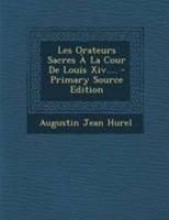 Les Orateurs Sacres À La Cour De Louis Xiv.... 1271131528 Book Cover