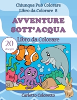 Avventure Sott'acqua Libro da Colorare: 20 disegni 1540354253 Book Cover