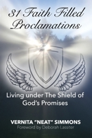 31 Faith Filled Proclamations: Living under The Shield of God's Promises 109106797X Book Cover
