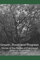 Growth, Roots and Progress: The Stories of the People of Prattsburgh B088N96B6K Book Cover