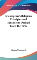 Shakespeare's Religious Principles And Sentiments Derived From The Bible 1162913185 Book Cover