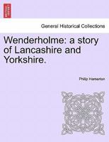 Wenderholme a Story of Lancashire and Yorkshire 1502838982 Book Cover