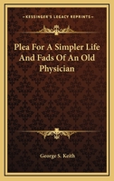 Plea for a Simpler Life and Fads of an Old Physician 1162943122 Book Cover