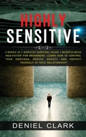 Highly Sensitive: 2 Books in 1: Empathy Survival Guide + Mindfulness Meditation for Beginners. Learn How to Control Your Emotions, Reduce Anxiety And Protect Yourself in Toxic Relationship 1801547084 Book Cover