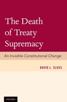 The Death of Treaty Supremacy: An Invisible Constitutional Change 0199364028 Book Cover