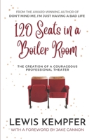 120 Seats in a Boiler Room: The Creation of a Courageous Professional Theater B0BHR6J8KV Book Cover