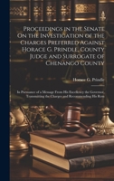 Proceedings in the Senate On the Investigation of the Charges Preferred Against Horace G. Prindle, County Judge and Surrogate of Chenango County: In ... the Charges and Recommending His Rem 1020239433 Book Cover
