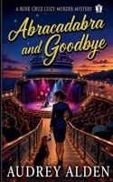 Abracadabra and Goodbye (Rose Cruz Cruise Ship Mysteries) B0F85Z8SW3 Book Cover