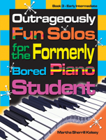 Outrageously Fun Solos for the Formerly Bored Piano Student: Book 3 Early Intermediate 0893288268 Book Cover