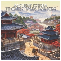 Ancient Korea: Timeless Tales for Kids (Civilizations) B0C7T7V4KR Book Cover