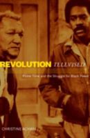 Revolution Televised: Prime Time and the Struggle for Black Power 0816644314 Book Cover