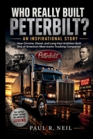 WHO REALLY BUILT PETERBILT? AN INSPIRATIONAL STORY: How Chrome, Diesel, and Long Haul Ambition One of America’s Most Iconic Trucking Companies (some of the famous car collections) B0H2H8RHMC Book Cover