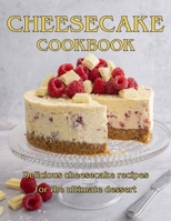 ChesseCake Cookbook: Delicious Cheesecake Recipes for the Ultimate Dessert B08YS4KZN7 Book Cover