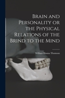 Brain and Personality or the Physical Relations of the Brind to the Mind 1017086389 Book Cover