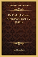 De Praktijk Onzer Grondwet, Part 1-2 (1881) 1167686527 Book Cover