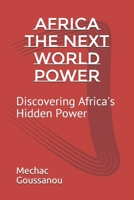 Africa The Next World Power: Discovering Africa's Hidden Power B08VLQ91FC Book Cover
