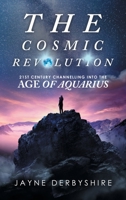 The Cosmic Revolution: 21st Century Channelling into the Age of Aquarius 1982287357 Book Cover