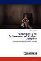 Punishment and Enforcement of Student Discipline: In Urban Secondary Schools in Uganda 3848416069 Book Cover