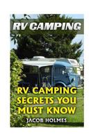 RV Camping: RV Camping Secrets Ypu Must Know 1976292336 Book Cover