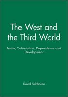 The West and the Third World: Trade, Colonialism, Dependence and Development (History of the Contemporary World) 0631194398 Book Cover