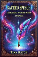 Sacred Speech: Aligning Words with Purpose B0DRW1SXQV Book Cover