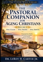THE PASTORAL COMPANION FOR AGING CHRISTIANS-VOLUME 2: STILL CALLED. STILL NEEDED. STILL SERVING. (THE FINISH WELL LIBRARY) B0HC4KX9T6 Book Cover