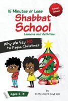 Shabbat School: Why We Say NO to Pagan Christmas: 15 Minutes or Less Lessons and Activities 154073949X Book Cover