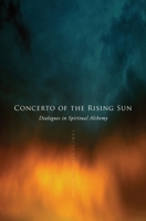 Concerto of the Rising Sun: Third Edition: Dialogues in Spiritual Alchemy 1733906339 Book Cover