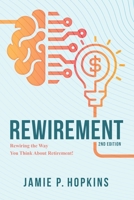 Rewirement: Rewiring The Way You Think About Retirement! 1983605298 Book Cover