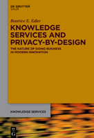 Knowledge Services and Privacy-By-Design: The Nature of Doing Business in Modern Innovation 3110590174 Book Cover
