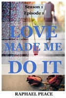 Love Made Me Do It: Season 1 Episode 1 B0BPGJQLWZ Book Cover