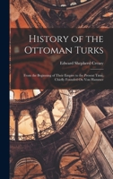 History of the Ottoman Turks: From the Beginning of Their Empire to the Present Time. Chiefly Founded On Von Hammer 1015823793 Book Cover