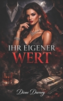 IHR EIGENER WERT: Ein Dark Romance über Macht und Verlangen: Luxus, verbotene Anziehung, Dominanz und eine Frau, die ihr Schicksal selbst bestimmt ... Psychologische Erotik) (German Edition) B0GVCJF86G Book Cover