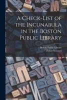 A Check-list of the Incunabula in the Boston Public Library 1014562236 Book Cover