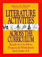Literature Activities Across the Curriculum: Ready-To-Use Ideas, Projects, and Worksheets for Grades 4-8 0876285442 Book Cover