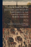 A Tour Through the Southern and Western Territories of the United States of North-America; the Spanish Dominions on the River Mississippi, and the Flo 1021472441 Book Cover