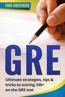 GRE test: Ultimate strategies, tips & tricks to scoring 330+ on the GRE test 1979314705 Book Cover
