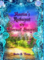 Austin's Rubaiyat of Eternal Secrets 1716264499 Book Cover
