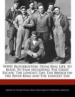 WWII Blockbusters: From Real Life, to Book, to Film Including the Great Escape, the Longest Day, the Bridge on the River Kwai and the Lon 1241682755 Book Cover