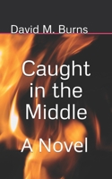 Caught in the Middle: A Novel 1086026292 Book Cover