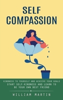 Self Compassion: Kindness to Yourself and Achieve Your Goals 0995095620 Book Cover